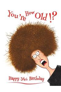 Happy 34th Birthday: You're How Old!? Discreet Internet Website Password Organizer, Funny Birthday Gifts for 34 Year Old Men or Women, Son or Daughter, Grandson or Granddaughter, Father or Mother, Boyfriend or Girlfriend, Best Friend, Book Size 8 1