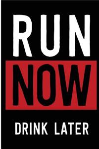 Run Now Drink Later