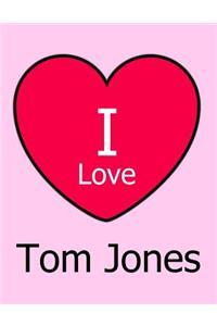I Love Tom Jones