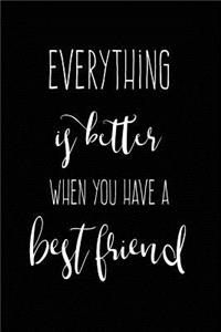 Everything Is Better When You Have a Best Friend