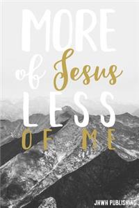 More Of Jesus Less Of Me