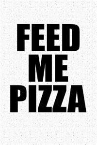 Feed Me Pizza