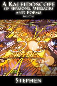 A Kaleidoscope of Sermons, Messages and Poems