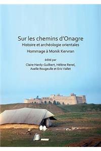 Sur Les Chemins d'Onagre: Histoire Et Archeologie Orientales