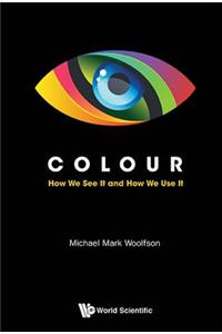 Colour: How We See It and How We Use It