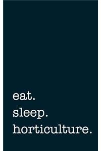 Eat. Sleep. Horticulture. - Lined Notebook