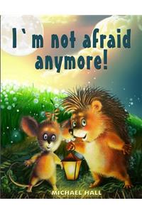 I'm Not Afraid Anymore!