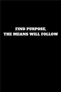 Find Purpose, the Means Will Follow