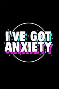 I've Got Anxiety