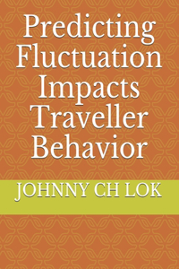 Predicting Fluctuation Impacts Traveller Behavior