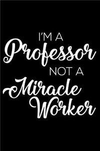 I'm a Professor Not a Miracle Worker