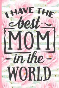 I Have the Best Mom in the World: Blank Lined Notebook Journal Diary Composition Notepad 120 Pages 6x9 Paperback Mother Grandmother Pink