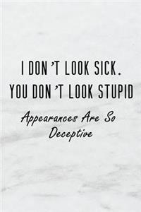 I Don't Look Sick. You Don't Look Stupid Appearances Are So Deceptive