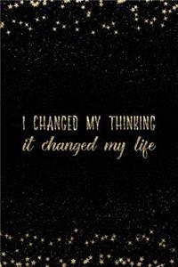 I Changed My Thinking It Changed My Life