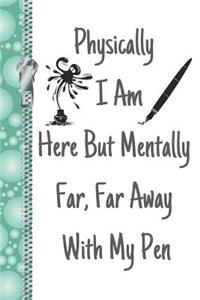 Physically I Am Here But Mentally Far, Far Away with My Pen: Deep in Thought Writers Creative Lined Writing Journal