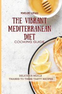 The Vibrant Mediterranean Diet Cooking Guide