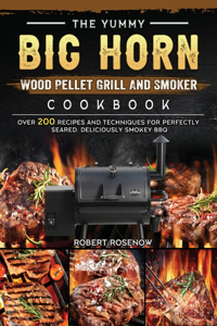 Yummy BIG HORN Wood Pellet Grill And Smoker Cookbook