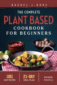 The Complete Plant Based Cookbook for Beginners 2022