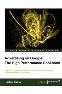 Advertising on Google: The High Performance Cookbook