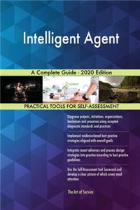 Intelligent Agent A Complete Guide - 2020 Edition