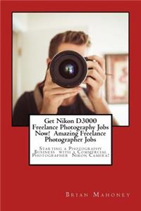 Get Nikon D3000 Freelance Photography Jobs Now! Amazing Freelance Photographer Jobs