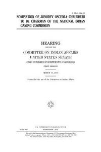 Nomination of Jonodev Osceola Chaudhuri to be chairman of the National Indian Gaming Commission