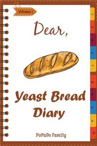 Dear, Yeast Bread Diary