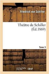 Théâtre de Schiller.Tome 3