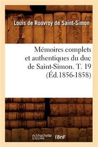 Mémoires Complets Et Authentiques Du Duc de Saint-Simon. T. 19 (Éd.1856-1858)