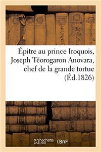 Épitre Au Prince Iroquois, Joseph Téorogaron Anovara, Chef de la Grande Tortue