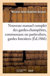 Nouveau Manuel Complet Des Gardes-Champêtres, Communaux Ou Particuliers: Gardes Forestiers, Gardes-Pêche Et Gardes-Chasse. Nouvelle Édition