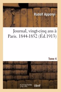 Journal, Vingt-Cinq ANS À Paris, 1826-1850. Tome 4. 1844-1852