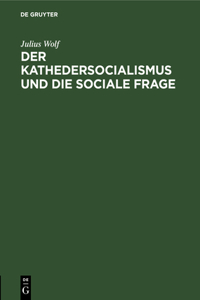 Der Kathedersocialismus Und Die Sociale Frage