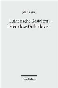Lutherische Gestalten - heterodoxe Orthodoxien