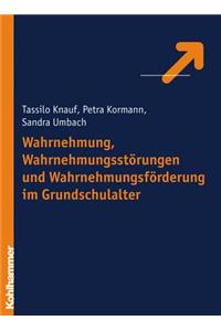 Wahrnehmung, Wahrnehmungsstorungen Und Wahrnehmungsforderung Im Grundschulalter