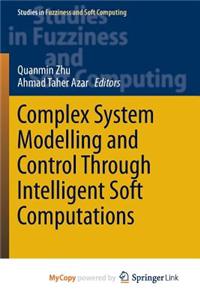 Complex System Modelling and Control Through Intelligent Soft Computations