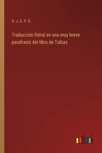 Traduccion literal en una muy breve parafrasis del libro de Tobias