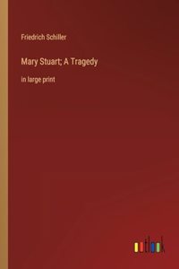 Mary Stuart; A Tragedy