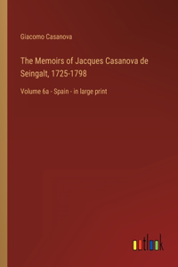 The Memoirs of Jacques Casanova de Seingalt, 1725-1798