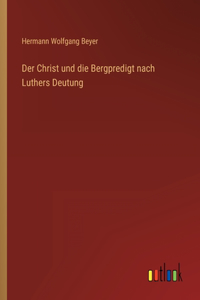 Christ und die Bergpredigt nach Luthers Deutung