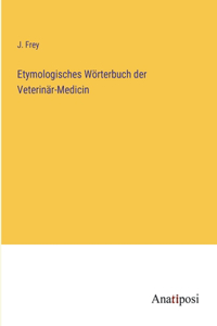 Etymologisches Wörterbuch der Veterinär-Medicin