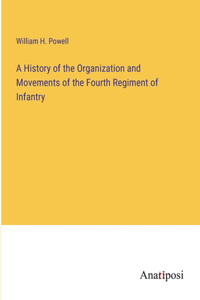 A History of the Organization and Movements of the Fourth Regiment of Infantry
