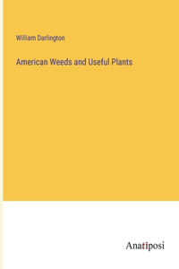 American Weeds and Useful Plants