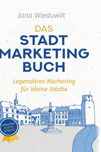 Das Stadtmarketingbuch für Bürgermeister, Stadtmarketingverantwortliche und Innenstadtmanager