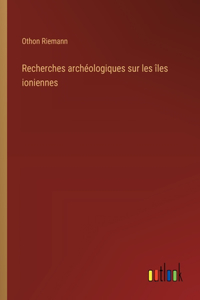 Recherches archéologiques sur les îles ioniennes