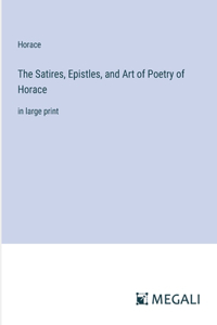 Satires, Epistles, and Art of Poetry of Horace