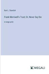 Frank Merriwell's Trust; Or, Never Say Die