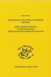 Mittanische Und Mittelassyrische Keramik: Eine Chronologische, Funktionale Und Produktionsokonomische Analyse