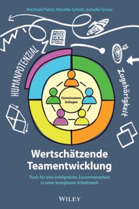 Wertschatzende Teamentwicklung - Tools fur eine erfolgreiche Zusammenarbeit in einer komplexen Arbeitswelt