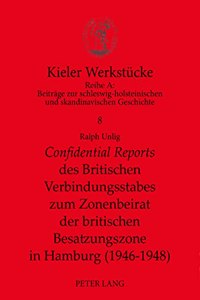 «Confidential Reports» Des Britischen Verbindungsstabes Zum Zonenbeirat Der Britischen Besatzungszone in Hamburg (1946-1948)
